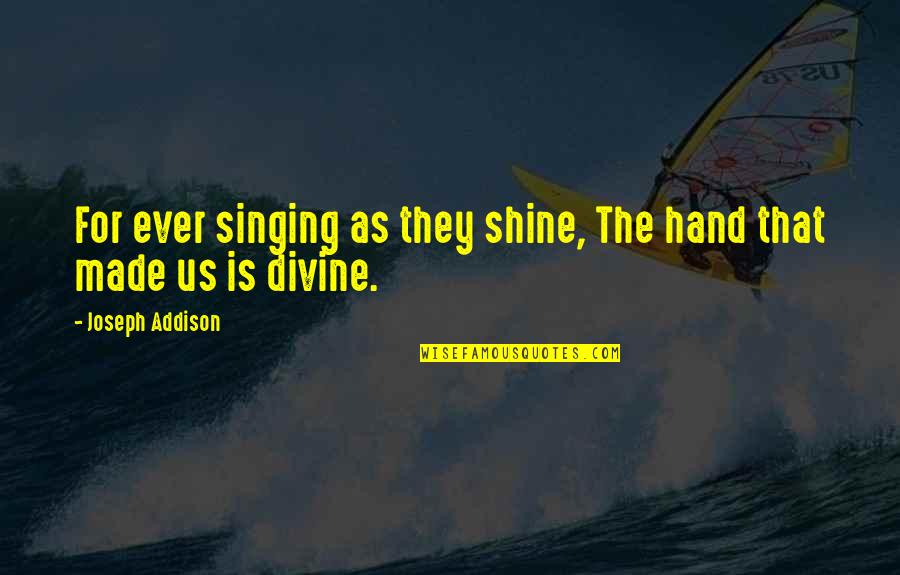 Thank You Jesus For Dying On The Cross Quotes By Joseph Addison: For ever singing as they shine, The hand Thank You Jesus For Dying On The Cross Quotes By Joseph Addison: For ever singing as they shine, The hand