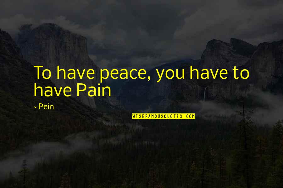 Thank You Kindly Sir Quotes By Pein: To have peace, you have to have Pain