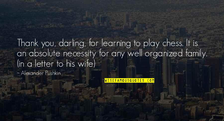 Thank You Letters And Quotes By Alexander Pushkin: Thank you, darling, for learning to play chess. Thank You Letters And Quotes By Alexander Pushkin: Thank you, darling, for learning to play chess.