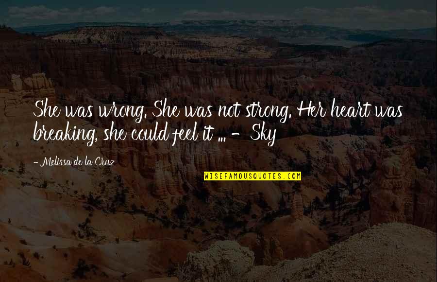 Thank You Long Quotes By Melissa De La Cruz: She was wrong. She was not strong. Her