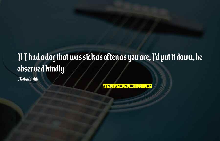Thank You Lord For Allowing Me To See Another Birthday Quotes By Robin Hobb: If I had a dog that was sick