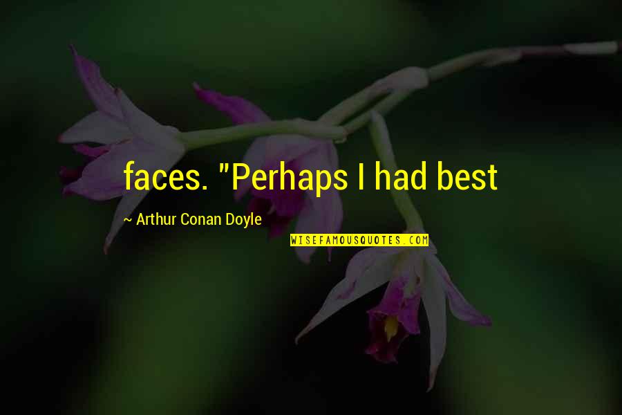 Thank You Lord For My Baby Quotes By Arthur Conan Doyle: faces. "Perhaps I had best