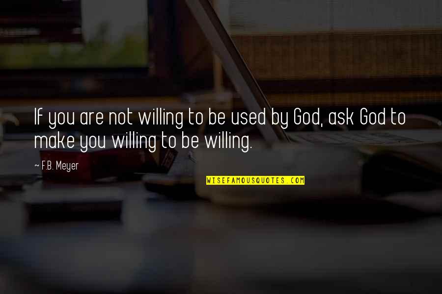 Thank You Lord For My Baby Quotes By F.B. Meyer: If you are not willing to be used