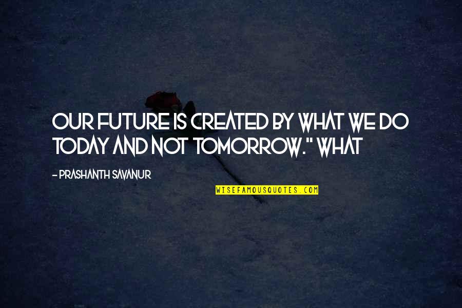 Thank You Lord For My Health Quotes By Prashanth Savanur: Our Future is created by what we do Thank You Lord For My Health Quotes By Prashanth Savanur: Our Future is created by what we do