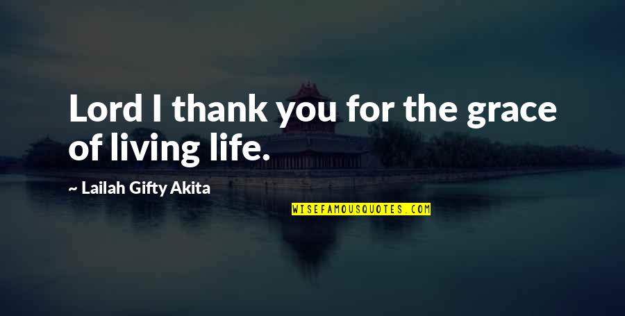 Thank You Lord For My Life Quotes By Lailah Gifty Akita: Lord I thank you for the grace of