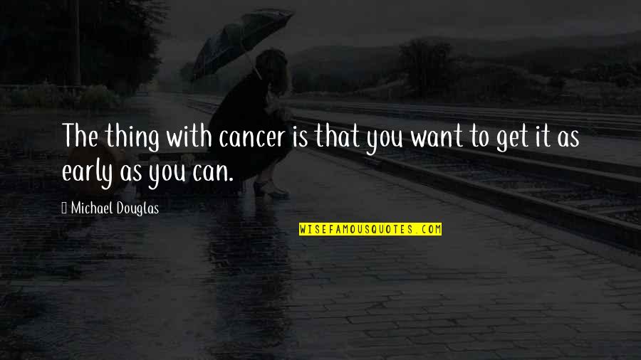 Thank You Lord For One More Day Quotes By Michael Douglas: The thing with cancer is that you want