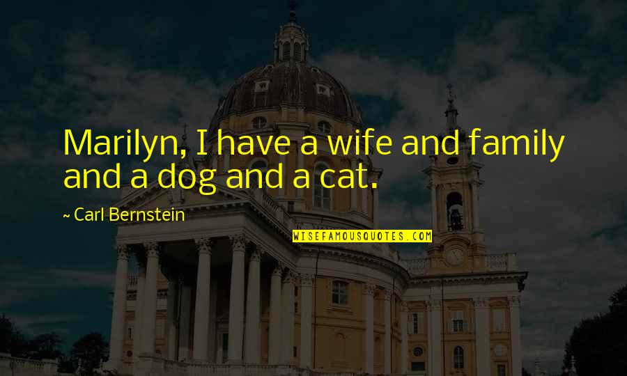Thank You Lord For The Overflowing Blessings Quotes By Carl Bernstein: Marilyn, I have a wife and family and Thank You Lord For The Overflowing Blessings Quotes By Carl Bernstein: Marilyn, I have a wife and family and