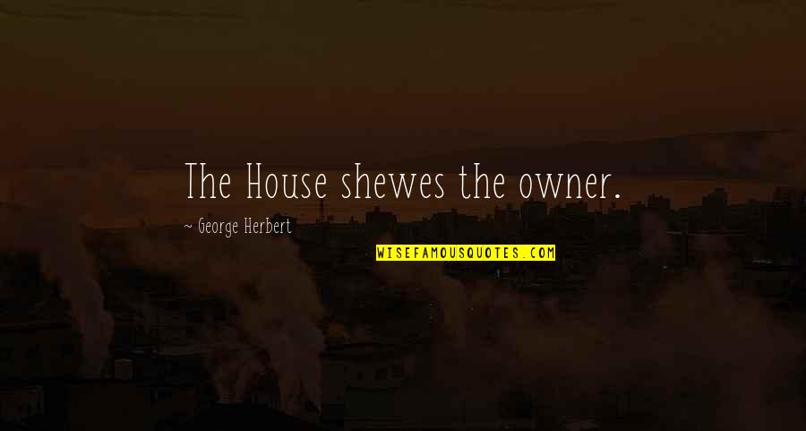 Thank You Lord Images Quotes By George Herbert: The House shewes the owner.