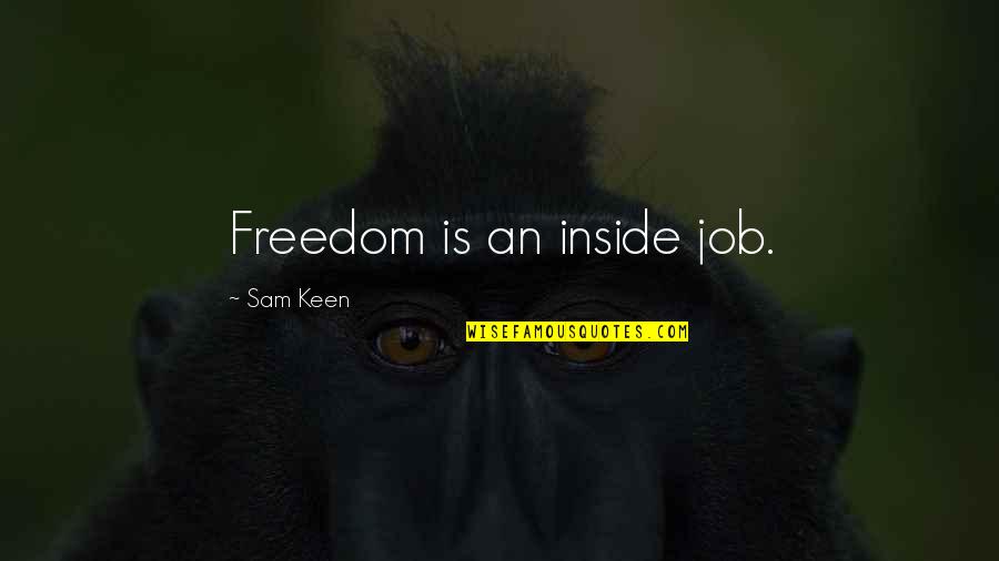 Thank You Lord Poems Quotes By Sam Keen: Freedom is an inside job.