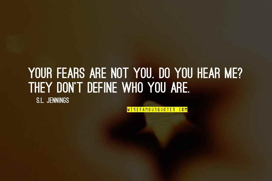 Thank You Lunch Quotes By S.L. Jennings: Your fears are not you. Do you hear