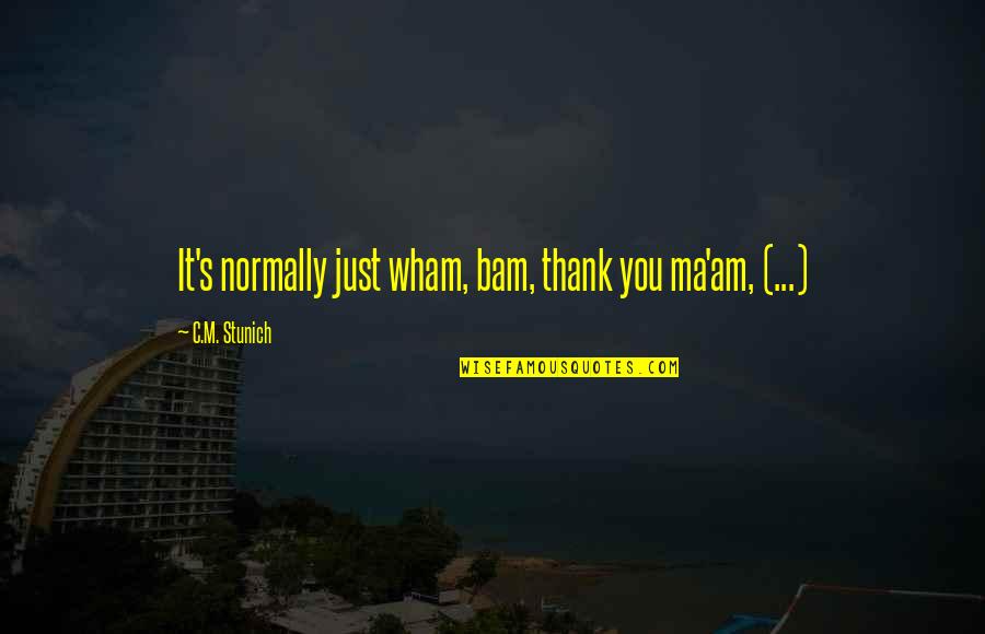 Thank You Ma Am Quotes By C.M. Stunich: It's normally just wham, bam, thank you ma'am,