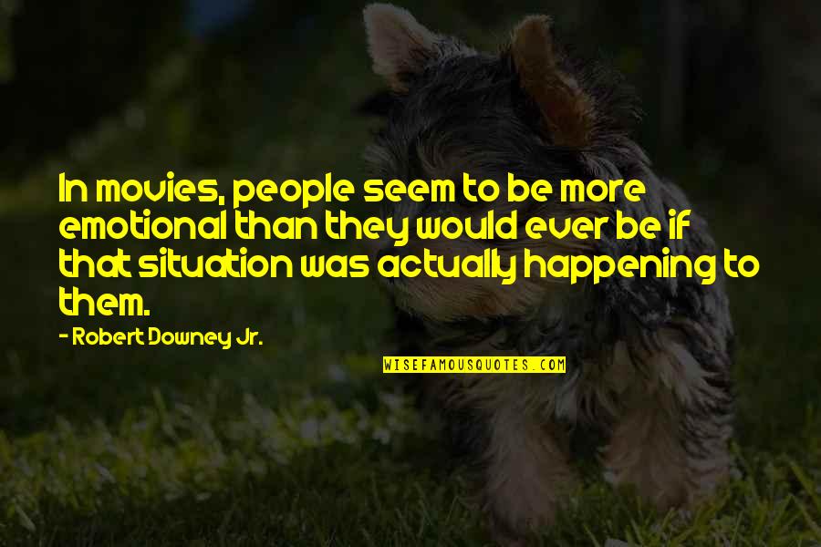 Thank You Ma'am Mrs Jones Quotes By Robert Downey Jr.: In movies, people seem to be more emotional