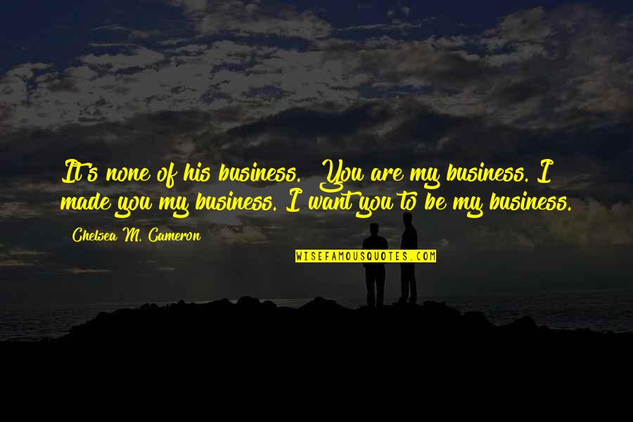 Thank You Mail Quotes By Chelsea M. Cameron: It's none of his business.""You are my business.