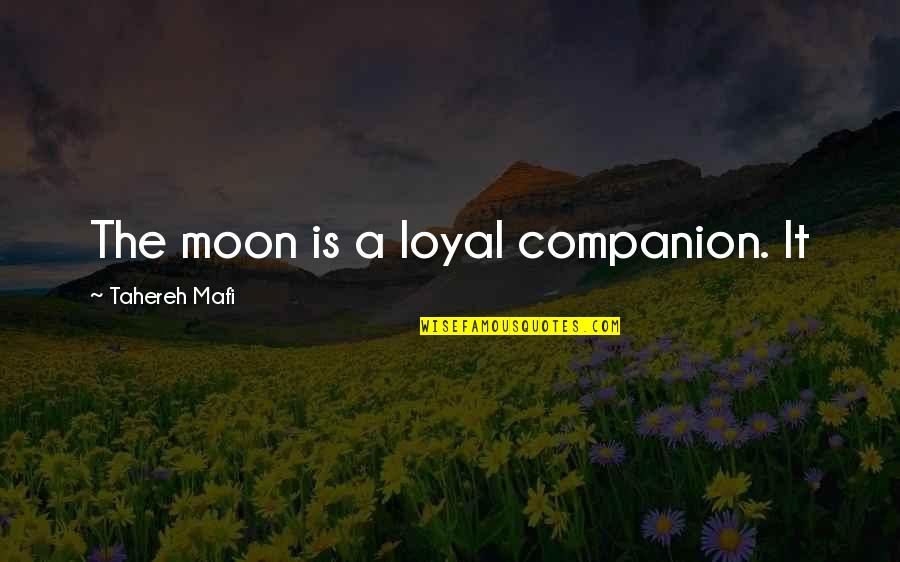 Thank You Mail Quotes By Tahereh Mafi: The moon is a loyal companion. It