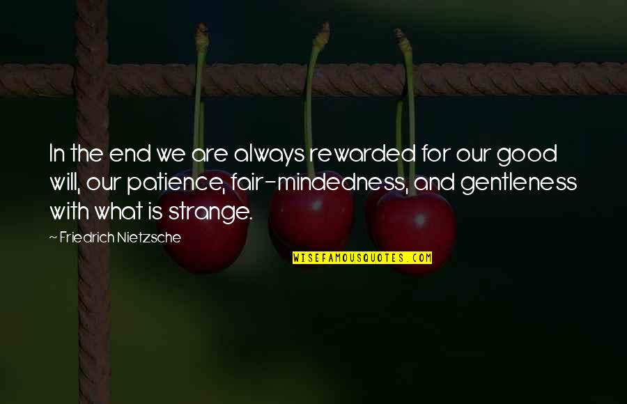 Thank You Making Me Smile Quotes By Friedrich Nietzsche: In the end we are always rewarded for