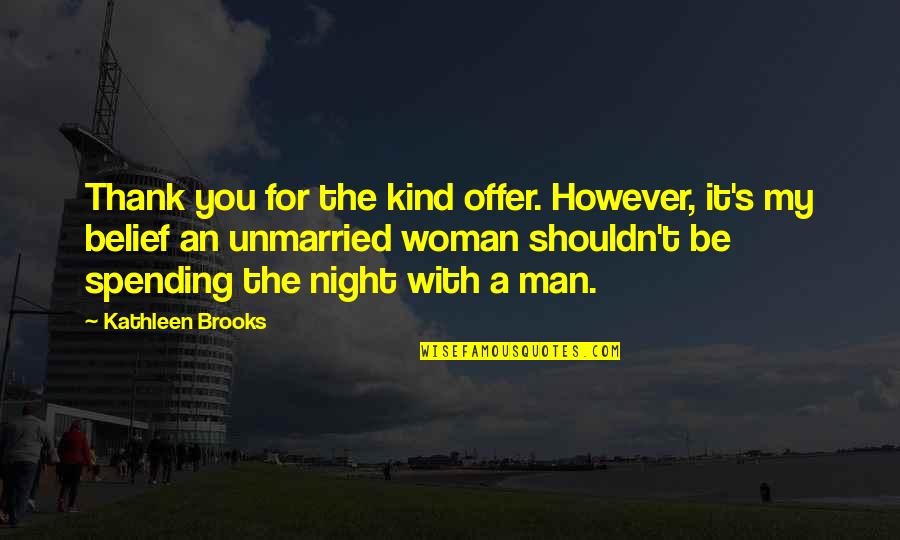 Thank You Man Quotes By Kathleen Brooks: Thank you for the kind offer. However, it's
