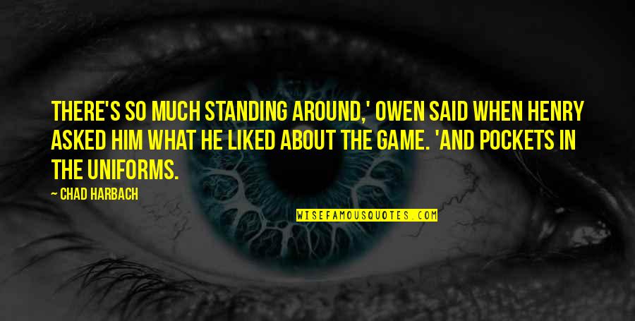 Thank You Meaning Quotes By Chad Harbach: There's so much standing around,' Owen said when