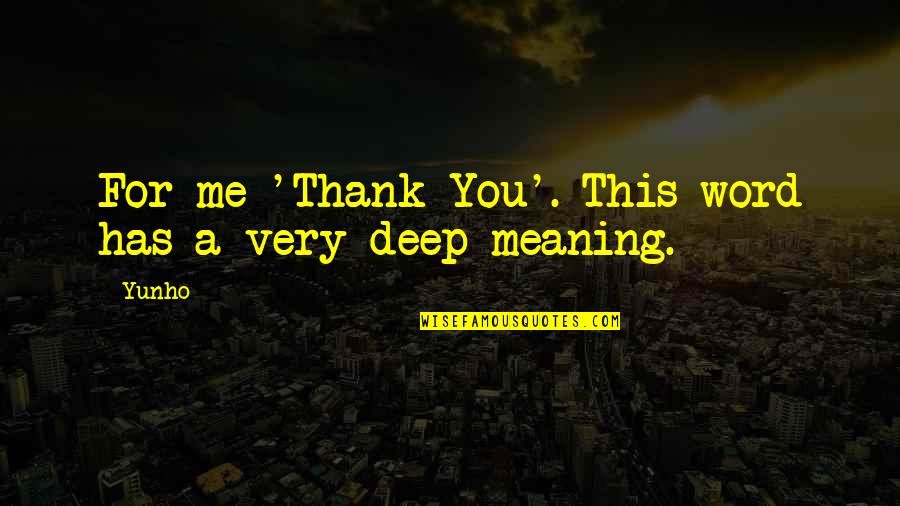 Thank You Meaning Quotes By Yunho: For me 'Thank You'. This word has a Thank You Meaning Quotes By Yunho: For me 'Thank You'. This word has a