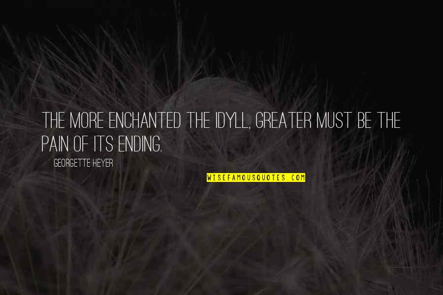 Thank You Mentor Quotes By Georgette Heyer: The more enchanted the idyll, greater must be Thank You Mentor Quotes By Georgette Heyer: The more enchanted the idyll, greater must be