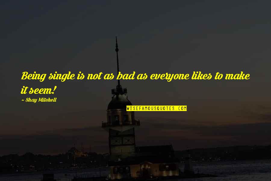 Thank You Messages For Teachers Quotes By Shay Mitchell: Being single is not as bad as everyone Thank You Messages For Teachers Quotes By Shay Mitchell: Being single is not as bad as everyone