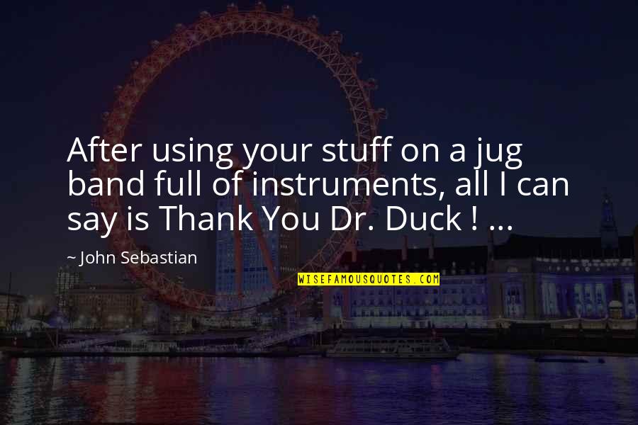Thank You Music Quotes By John Sebastian: After using your stuff on a jug band