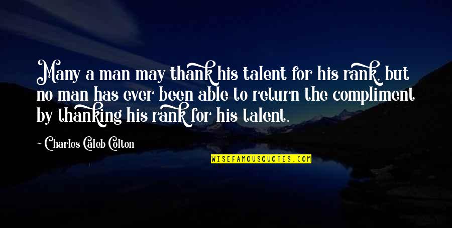 Thank You My Man Quotes By Charles Caleb Colton: Many a man may thank his talent for