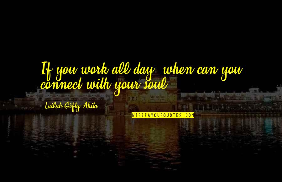 Thank You Nanny Quotes By Lailah Gifty Akita: If you work all day, when can you