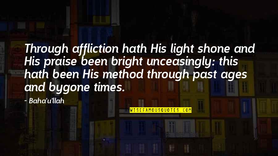 Thank You Neighbour Quotes By Baha'u'llah: Through affliction hath His light shone and His