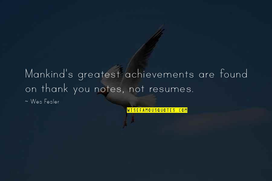 Thank You Notes With Quotes By Wes Fesler: Mankind's greatest achievements are found on thank you