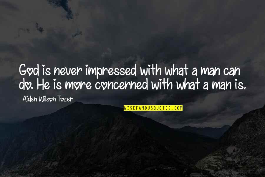 Thank You Omu Quotes By Aiden Wilson Tozer: God is never impressed with what a man