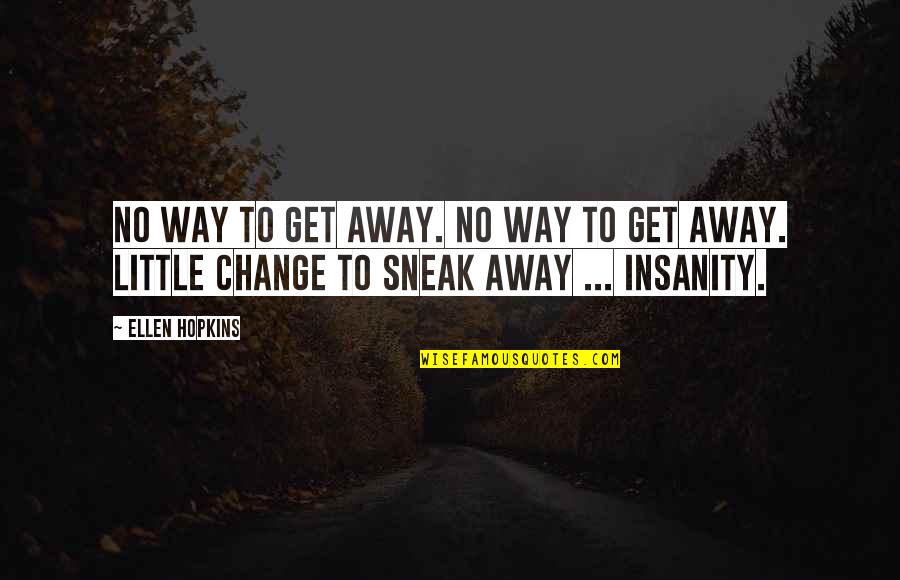 Thank You Omu Quotes By Ellen Hopkins: No way to get away. No way to
