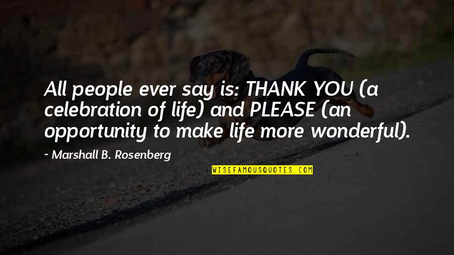 Thank You Opportunity Quotes By Marshall B. Rosenberg: All people ever say is: THANK YOU (a