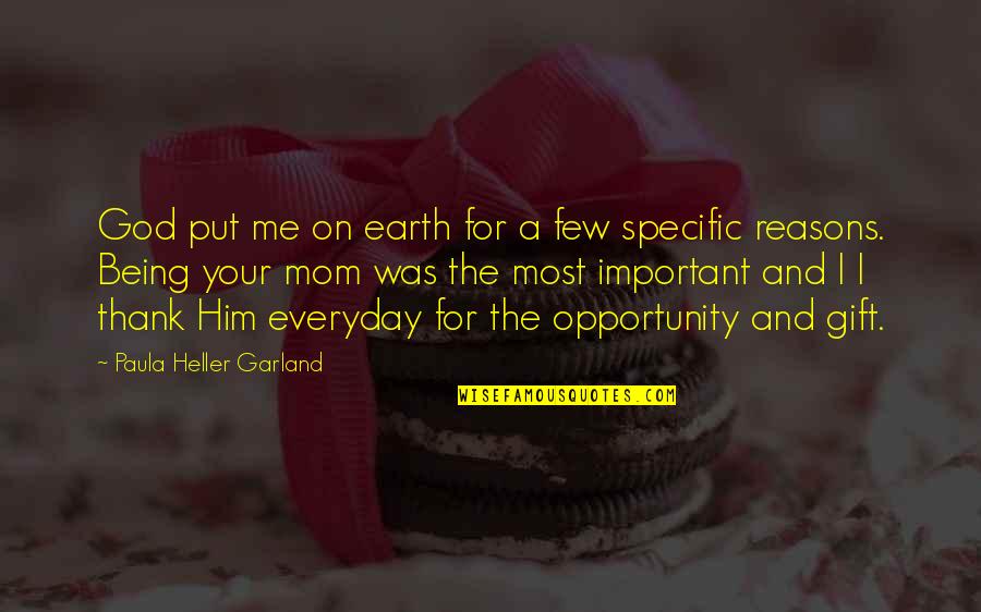 Thank You Opportunity Quotes By Paula Heller Garland: God put me on earth for a few
