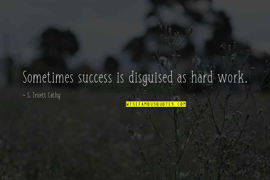 Thank You Personal Trainer Quotes By S. Truett Cathy: Sometimes success is disguised as hard work.