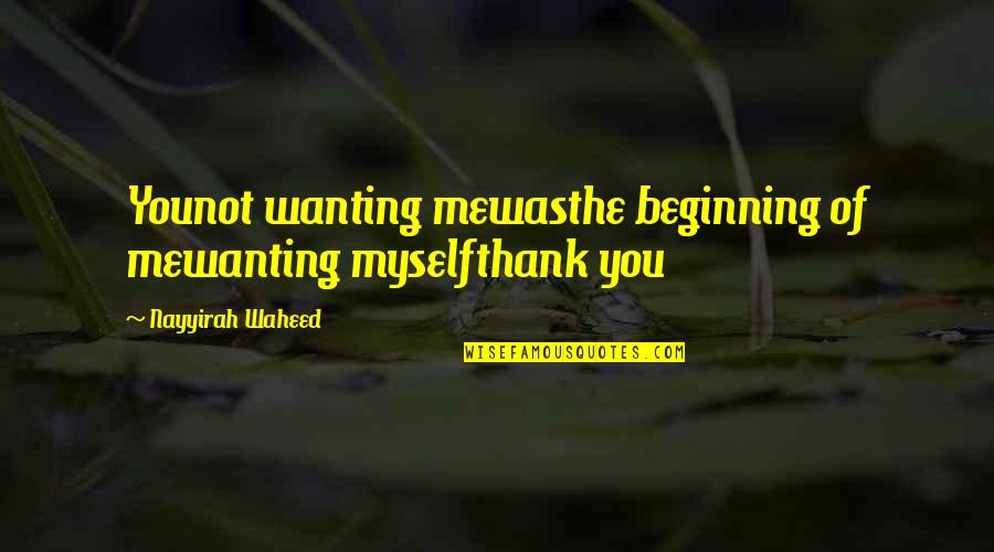 Thank You Poetry Quotes By Nayyirah Waheed: Younot wanting mewasthe beginning of mewanting myselfthank you