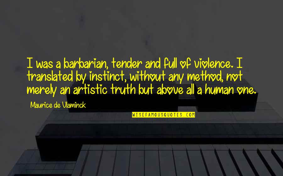 Thank You Principal Quotes By Maurice De Vlaminck: I was a barbarian, tender and full of Thank You Principal Quotes By Maurice De Vlaminck: I was a barbarian, tender and full of