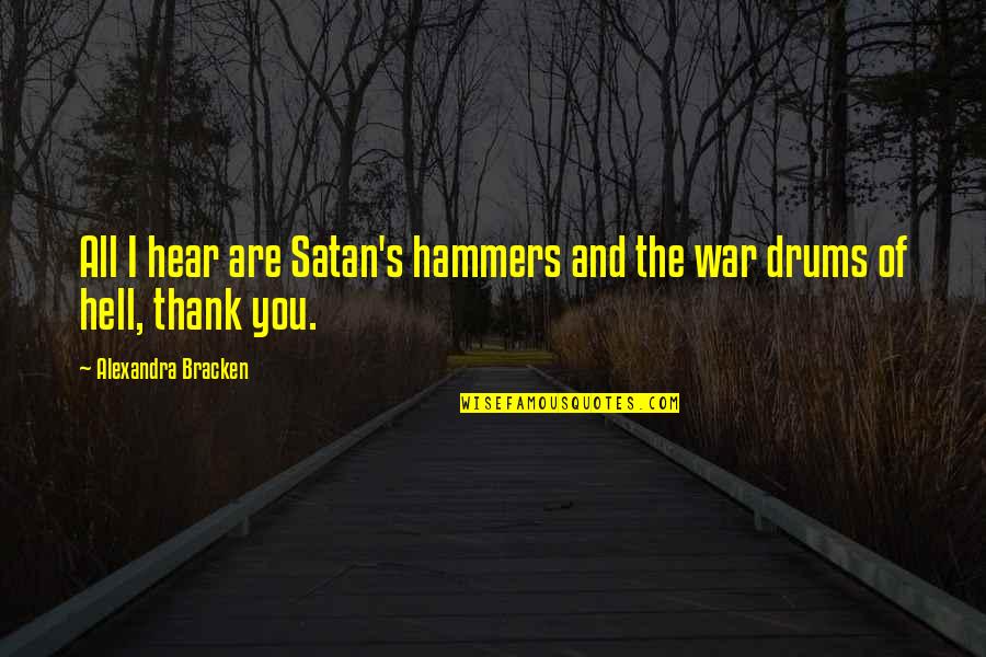 Thank You Response Quotes By Alexandra Bracken: All I hear are Satan's hammers and the
