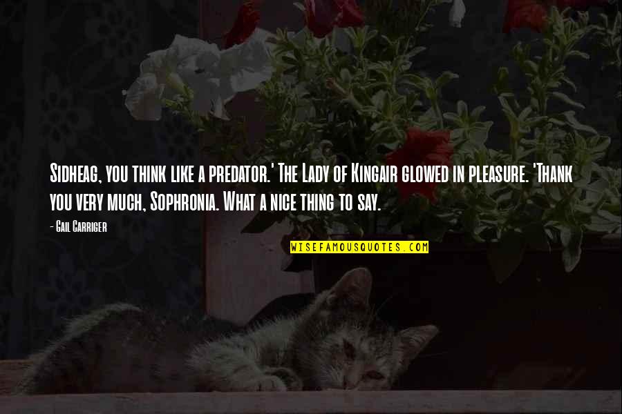 Thank You Say Quotes By Gail Carriger: Sidheag, you think like a predator.' The Lady