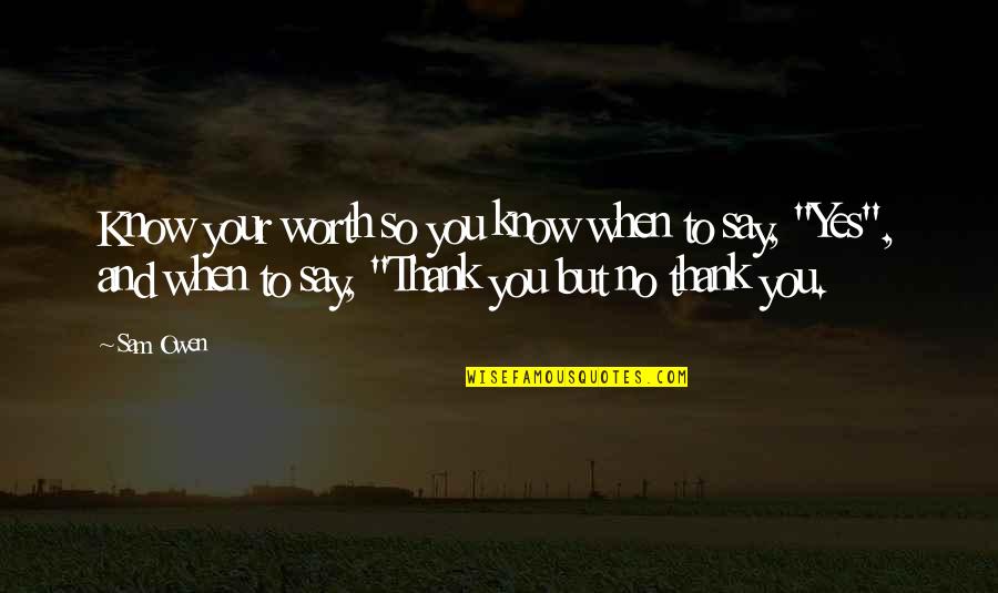 Thank You Say Quotes By Sam Owen: Know your worth so you know when to