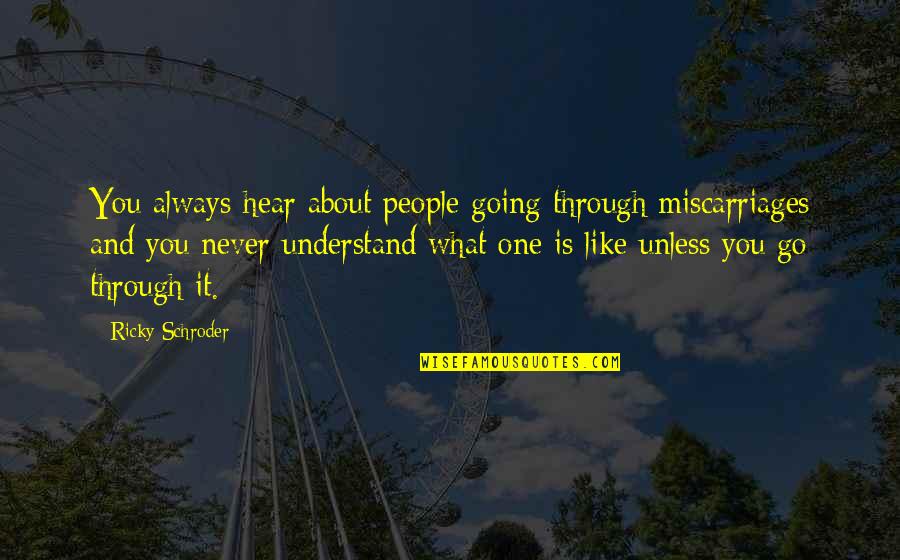 Thank You Sister Short Quotes By Ricky Schroder: You always hear about people going through miscarriages Thank You Sister Short Quotes By Ricky Schroder: You always hear about people going through miscarriages