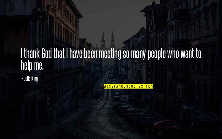 Thank You So Much For Your Help Quotes By Julie King: I thank God that I have been meeting