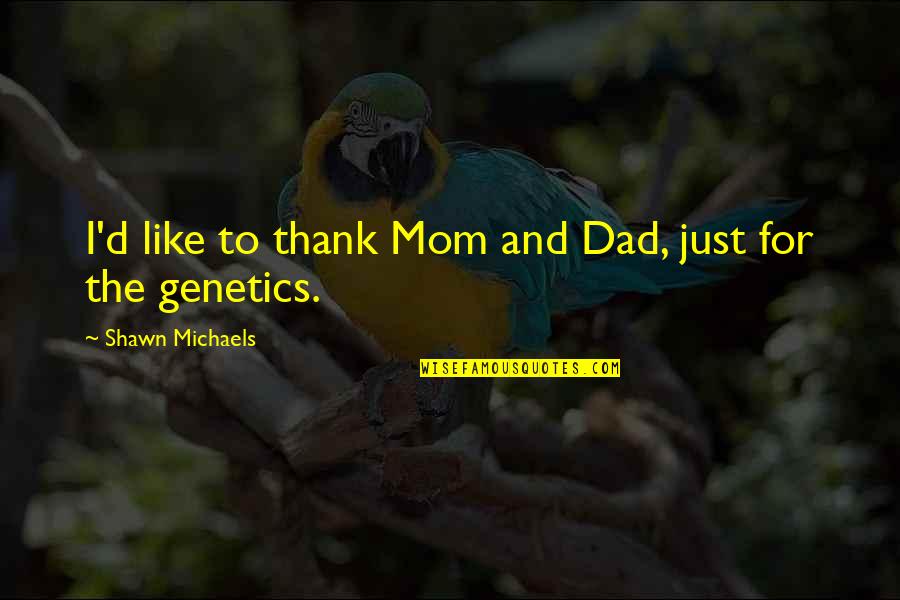 Thank You So Much Mom Quotes By Shawn Michaels: I'd like to thank Mom and Dad, just