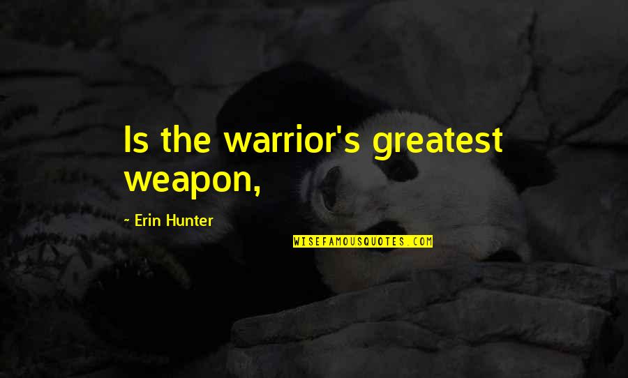 Thank You So Much My Dear Friend Quotes By Erin Hunter: Is the warrior's greatest weapon,