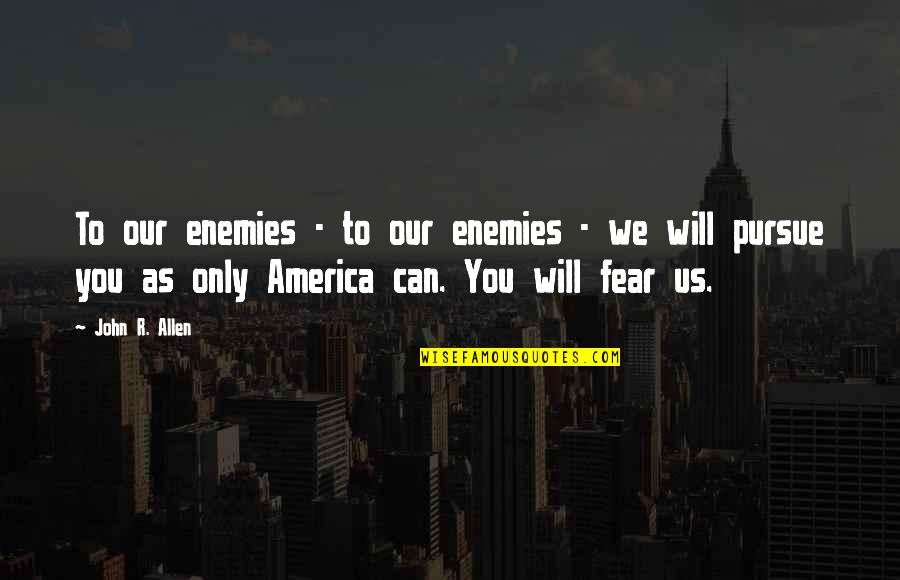 Thank You So Much My Dear Friend Quotes By John R. Allen: To our enemies - to our enemies -