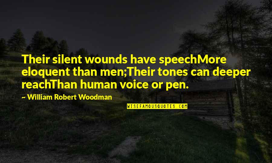 Thank You Speech Quotes By William Robert Woodman: Their silent wounds have speechMore eloquent than men;Their