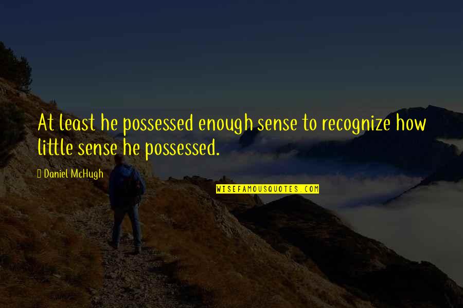 Thank You Spouse Quotes By Daniel McHugh: At least he possessed enough sense to recognize