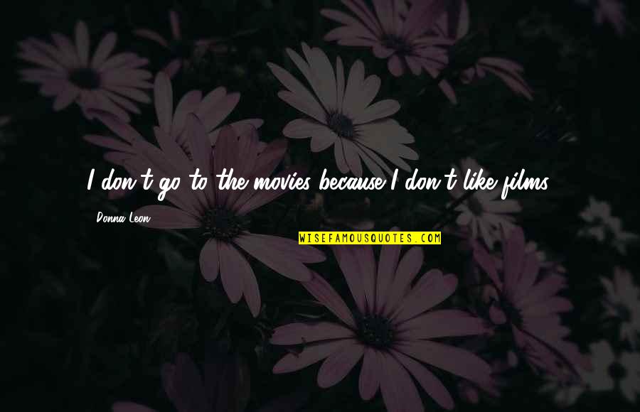 Thank You Sweetie Quotes By Donna Leon: I don't go to the movies because I