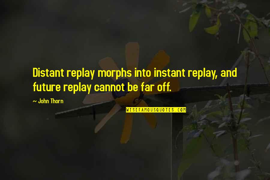 Thank You Sympathy Card Quotes By John Thorn: Distant replay morphs into instant replay, and future