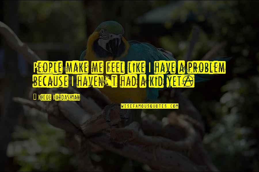 Thank You Sympathy Card Quotes By Khloe Kardashian: People make me feel like I have a Thank You Sympathy Card Quotes By Khloe Kardashian: People make me feel like I have a