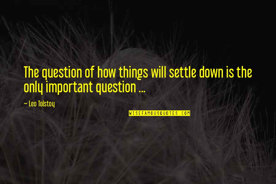 Thank You Teacher Quotes By Leo Tolstoy: The question of how things will settle down